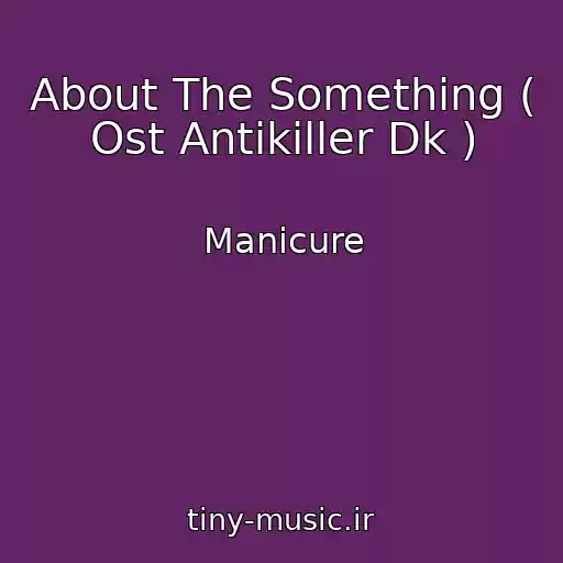 کاور آهنگ About The Something ( Ost Antikiller Dk ) از Manicure