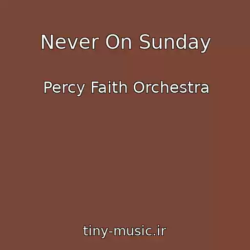 کاور آهنگ Never On Sunday از Percy Faith Orchestra