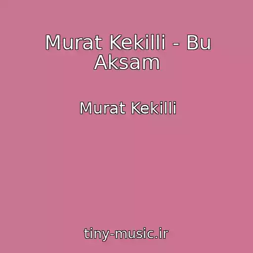 کاور آهنگ Murat Kekilli - Bu Aksam از Murat Kekilli