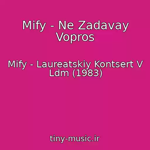 کاور آهنگ Mify - Ne Zadavay Vopros از Mify - Laureatskiy Kontsert V Ldm (1983)