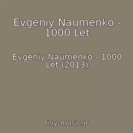 کاور آهنگ Evgeniy Naumenko - 1000 Let از Evgeniy Naumenko - 1000 Let (2013)