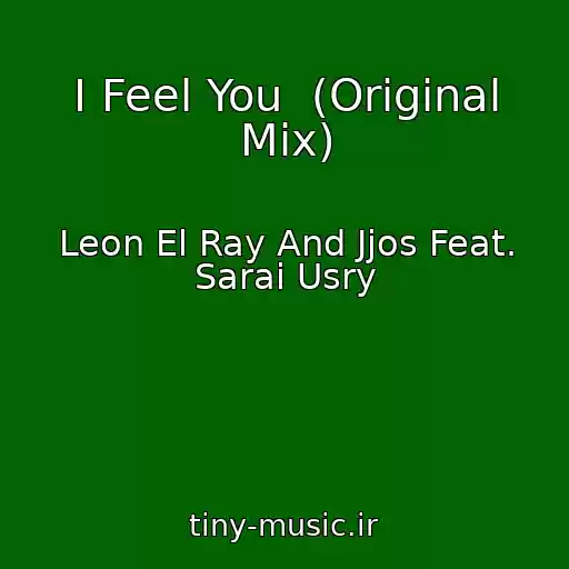 کاور آهنگ I Feel You  (Original Mix) از Leon El Ray And Jjos Feat. Sarai Usry