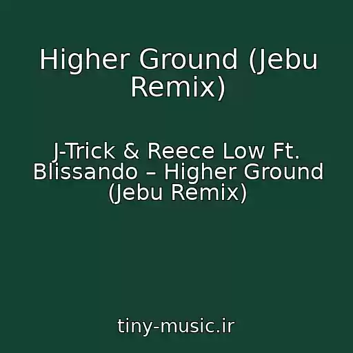 کاور آهنگ Higher Ground (Jebu Remix) از J-Trick & Reece Low Ft. Blissando – Higher Ground (Jebu Remix)