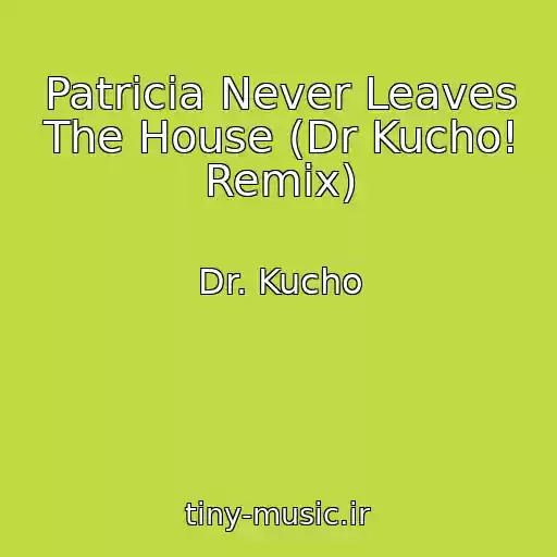 کاور آهنگ Patricia Never Leaves The House (Dr Kucho! Remix) از Dr. Kucho
