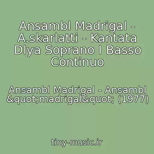 کاور آهنگ Ansambl Madrigal - A.skarlatti - Kantata Dlya Soprano I Basso Continuo از Ansambl Madrigal - Ansambl "madrigal" (1977)