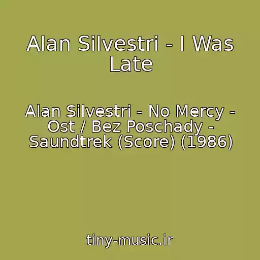 کاور آهنگ Alan Silvestri - I Was Late از Alan Silvestri - No Mercy - Ost / Bez Poschady - Saundtrek (Score) (1986)