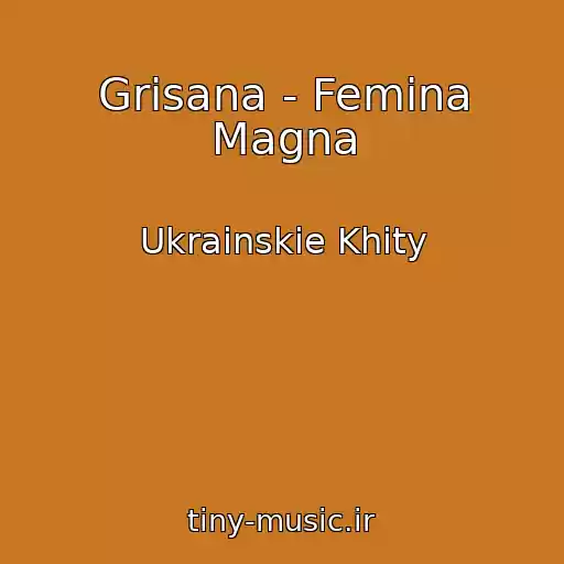 کاور آهنگ Grisana - Femina Magna از Ukrainskie Khity