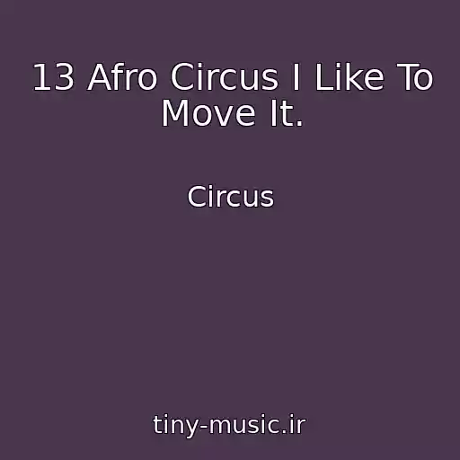 کاور آهنگ 13 Afro Circus I Like To Move It. از Circus