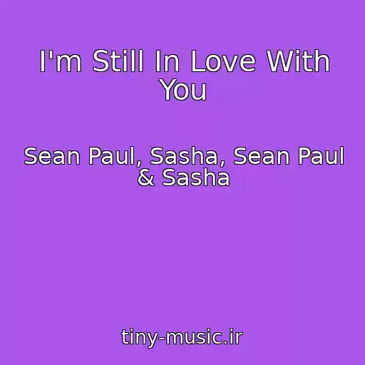 کاور آهنگ I'm Still In Love With You از Sean Paul, Sasha, Sean Paul & Sasha