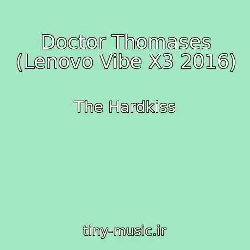 کاور آهنگ Doctor Thomases (Lenovo Vibe X3 2016) از The Hardkiss