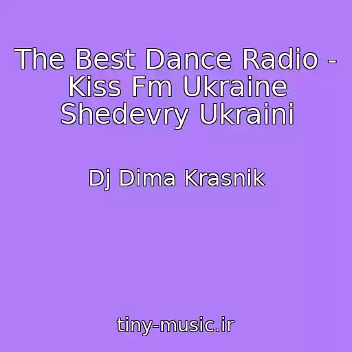 کاور آهنگ The Best Dance Radio - Kiss Fm Ukraine Shedevry Ukraini از Dj Dima Krasnik