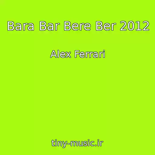 کاور آهنگ Bara Bar Bere Ber 2012 از Alex Ferrari