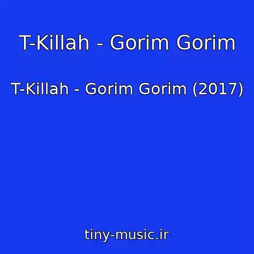 کاور آهنگ T-Killah - Gorim Gorim از T-Killah - Gorim Gorim (2017)