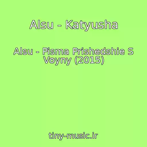 کاور آهنگ Alsu - Katyusha از Alsu - Pisma Prishedshie S Voyny (2015)