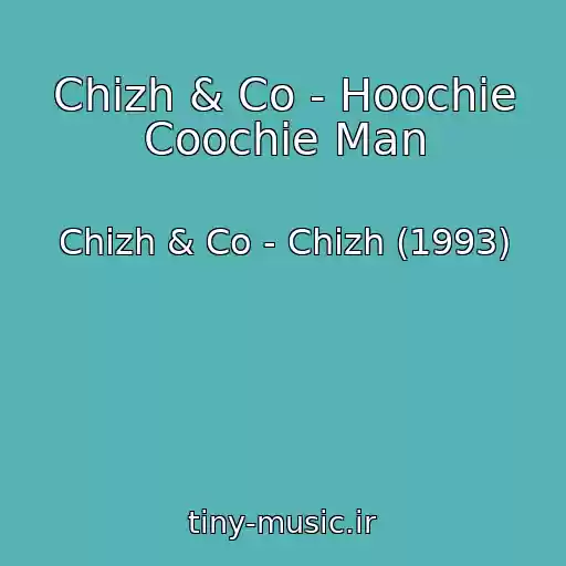 کاور آهنگ Chizh & Co - Hoochie Coochie Man از Chizh & Co - Chizh (1993)