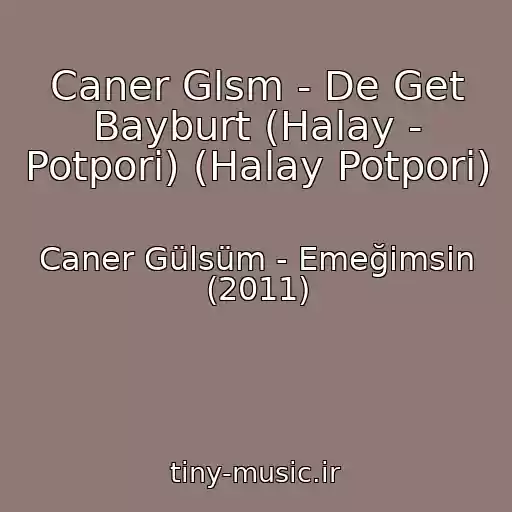 کاور آهنگ Caner Glsm - De Get Bayburt (Halay - Potpori) (Halay Potpori) از Caner Gülsüm - Emeğimsin (2011)