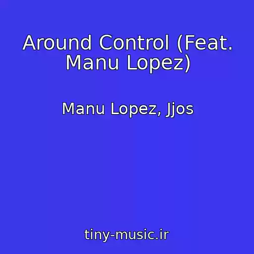 کاور آهنگ Around Control (Feat. Manu Lopez) از Manu Lopez, Jjos
