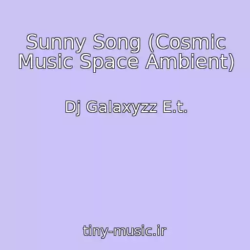کاور آهنگ Sunny Song (Cosmic Music Space Ambient) از Dj Galaxyzz E.t.