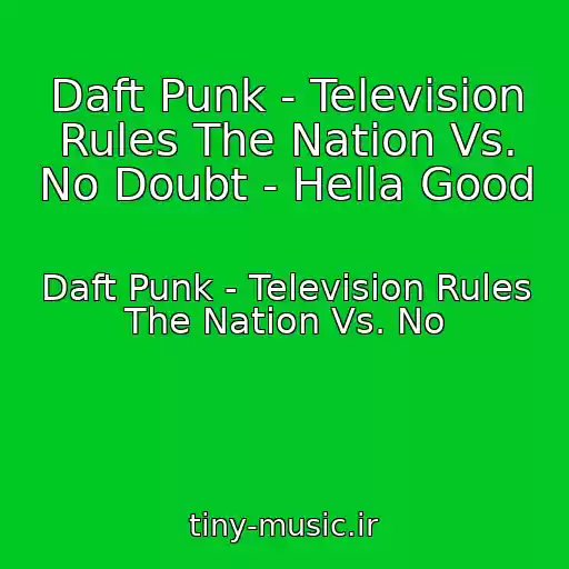 کاور آهنگ Daft Punk - Television Rules The Nation Vs. No Doubt - Hella Good از Daft Punk - Television Rules The Nation Vs. No