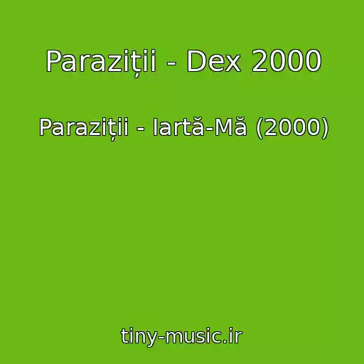 کاور آهنگ Paraziții - Dex 2000 از Paraziții - Iartă-Mă (2000)