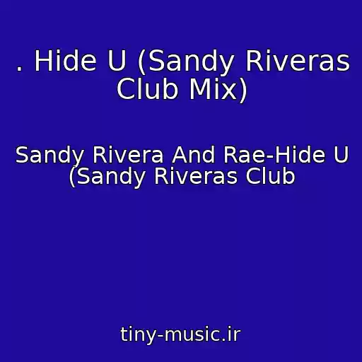 کاور آهنگ . Hide U (Sandy Riveras Club Mix) از Sandy Rivera And Rae-Hide U (Sandy Riveras Club