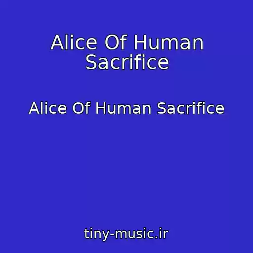 کاور آهنگ Alice Of Human Sacrifice از Alice Of Human Sacrifice