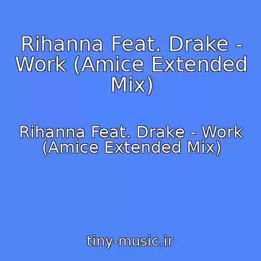 کاور آهنگ Rihanna Feat. Drake - Work (Amice Extended Mix) از Rihanna Feat. Drake - Work (Amice Extended Mix)