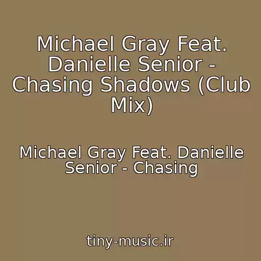 کاور آهنگ Michael Gray Feat. Danielle Senior - Chasing Shadows (Club Mix) از Michael Gray Feat. Danielle Senior - Chasing