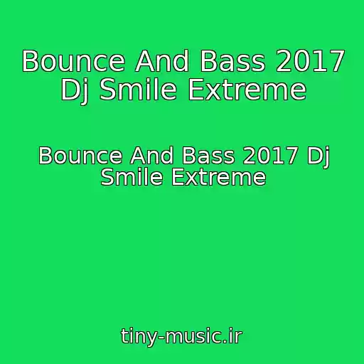 کاور آهنگ Bounce And Bass 2017 Dj Smile Extreme از Bounce And Bass 2017 Dj Smile Extreme