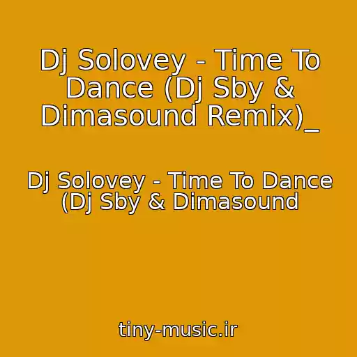 کاور آهنگ Dj Solovey - Time To Dance (Dj Sby & Dimasound Remix)_ از Dj Solovey - Time To Dance (Dj Sby & Dimasound