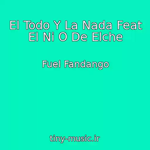 کاور آهنگ El Todo Y La Nada Feat El Ni O De Elche از Fuel Fandango
