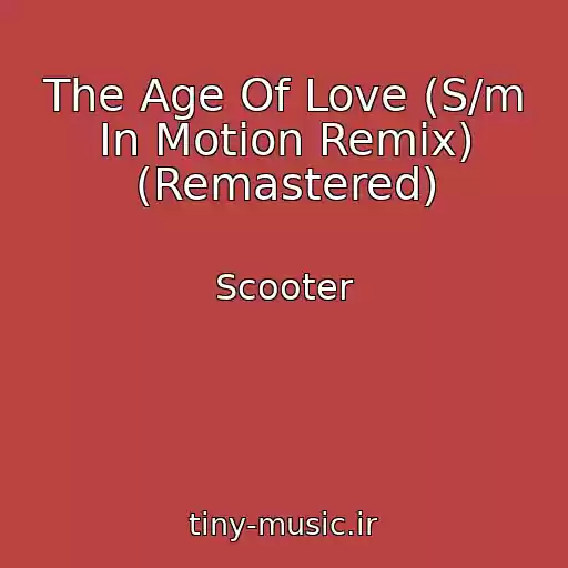 کاور آهنگ The Age Of Love (S/m In Motion Remix) (Remastered) از Scooter