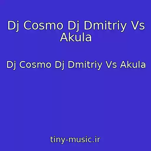 کاور آهنگ Dj Cosmo Dj Dmitriy Vs Akula از Dj Cosmo Dj Dmitriy Vs Akula