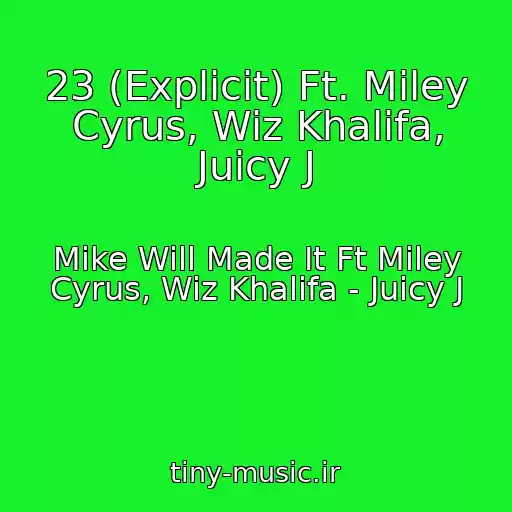 کاور آهنگ 23 (Explicit) Ft. Miley Cyrus, Wiz Khalifa, Juicy J از Mike Will Made It Ft Miley Cyrus, Wiz Khalifa - Juicy J