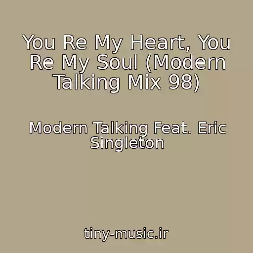 کاور آهنگ You Re My Heart, You Re My Soul (Modern Talking Mix 98) از Modern Talking Feat. Eric Singleton