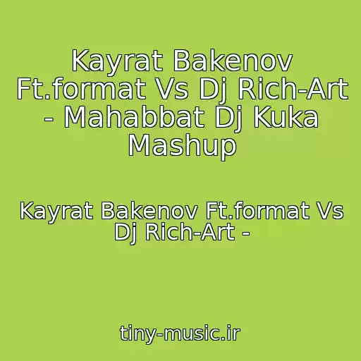 کاور آهنگ Kayrat Bakenov Ft.format Vs Dj Rich-Art - Mahabbat Dj Kuka Mashup از Kayrat Bakenov Ft.format Vs Dj Rich-Art -