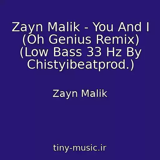 کاور آهنگ Zayn Malik - You And I (Oh Genius Remix) (Low Bass 33 Hz By Chistyibeatprod.) از Zayn Malik