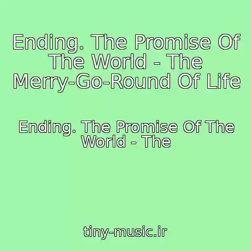 کاور آهنگ Ending. The Promise Of The World - The Merry-Go-Round Of Life از Ending. The Promise Of The World - The