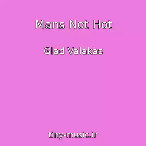 کاور آهنگ Mans Not Hot از Glad Valakas