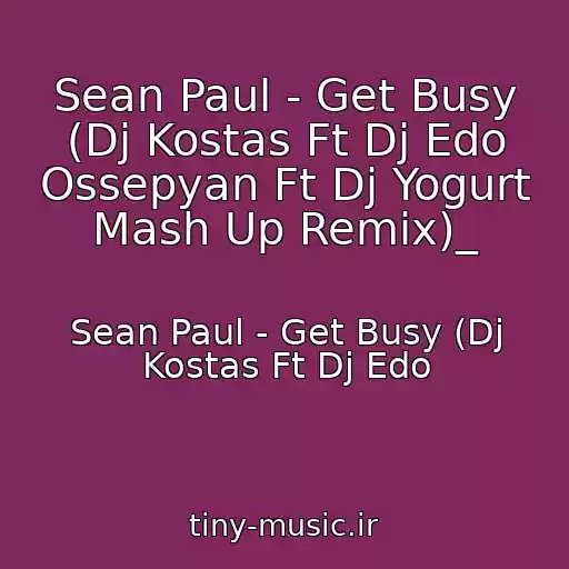 کاور آهنگ Sean Paul - Get Busy (Dj Kostas Ft Dj Edo Ossepyan Ft Dj Yogurt Mash Up Remix)_ از Sean Paul - Get Busy (Dj Kostas Ft Dj Edo