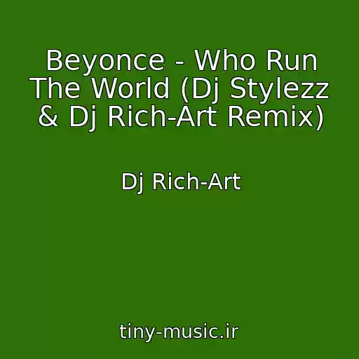 کاور آهنگ Beyonce - Who Run The World (Dj Stylezz & Dj Rich-Art Remix) از Dj Rich-Art