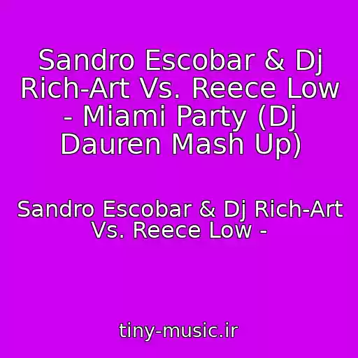 کاور آهنگ Sandro Escobar & Dj Rich-Art Vs. Reece Low - Miami Party (Dj Dauren Mash Up) از Sandro Escobar & Dj Rich-Art Vs. Reece Low -