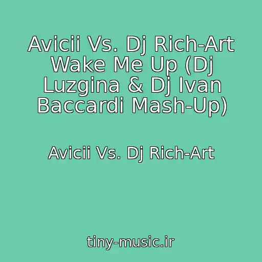 کاور آهنگ Avicii Vs. Dj Rich-Art Wake Me Up (Dj Luzgina & Dj Ivan Baccardi Mash-Up) از Avicii Vs. Dj Rich-Art