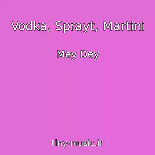 کاور آهنگ Vodka, Sprayt, Martini از Mey Dey