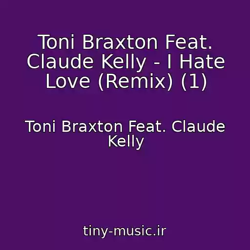 کاور آهنگ Toni Braxton Feat. Claude Kelly - I Hate Love (Remix) (1) از Toni Braxton Feat. Claude Kelly