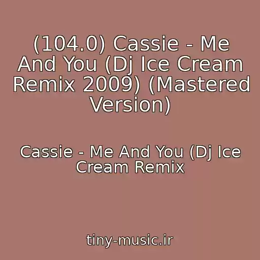 کاور آهنگ (104.0) Cassie - Me And You (Dj Ice Cream Remix 2009) (Mastered Version) از Cassie - Me And You (Dj Ice Cream Remix