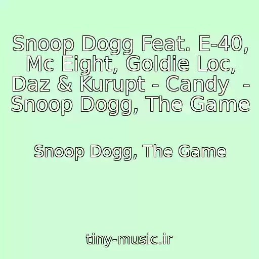 کاور آهنگ Snoop Dogg Feat. E-40, Mc Eight, Goldie Loc, Daz & Kurupt - Candy  - Snoop Dogg, The Game از Snoop Dogg, The Game