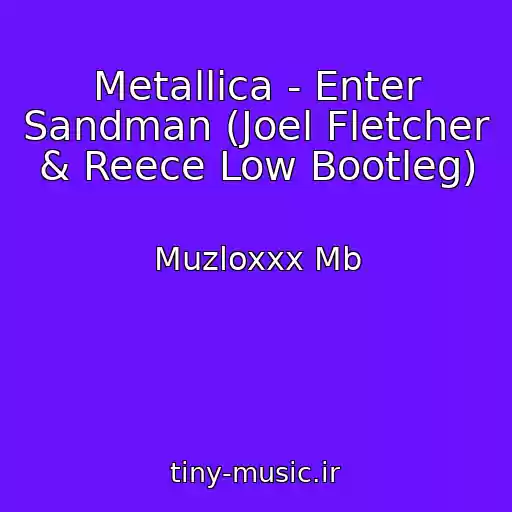 کاور آهنگ Metallica - Enter Sandman (Joel Fletcher & Reece Low Bootleg) از Muzloxxx Mb