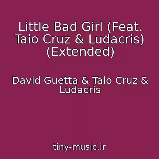 کاور آهنگ Little Bad Girl (Feat. Taio Cruz & Ludacris) (Extended) از David Guetta & Taio Cruz & Ludacris
