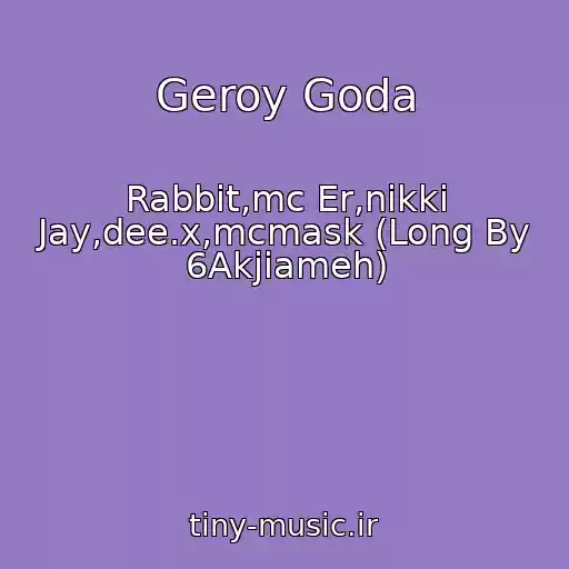 کاور آهنگ Geroy Goda از Rabbit,mc Er,nikki Jay,dee.x,mcmask (Long By 6Akjiameh)
